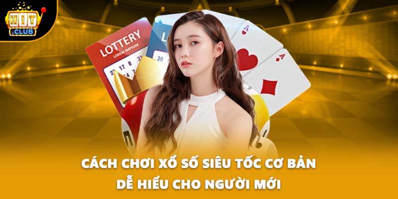 Cách chơi xổ số siêu tốc cơ bản dễ hiểu cho người mới