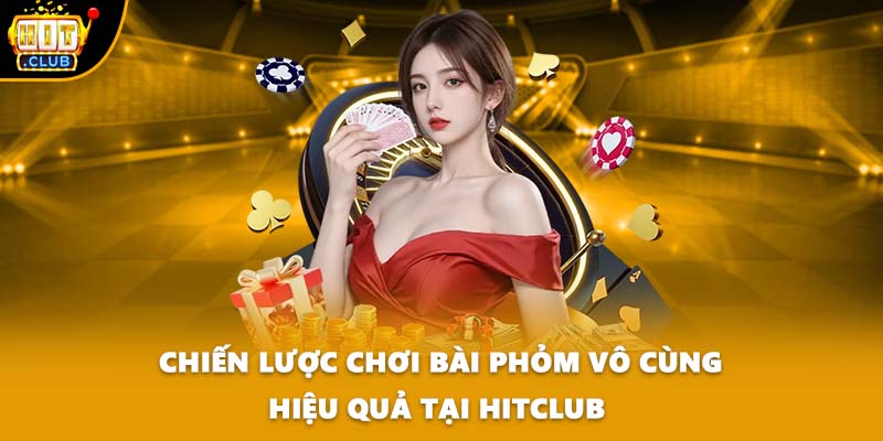 Chiến Lược Chơi Bài Phỏm Vô Cùng Hiệu Quả Tại HITCLUB 