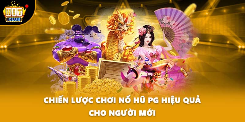 Chiến lược chơi nổ hũ PG hiệu quả cho người mới