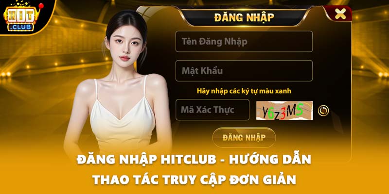 Đăng Nhập HITCLUB - Hướng Dẫn Thao Tác Truy Cập Đơn Giản