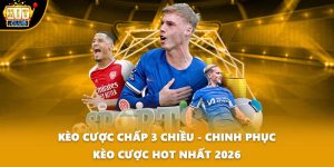 Kèo Cược Chấp 3 Chiều - Chinh Phục Kèo Cược Hot Nhất 2026