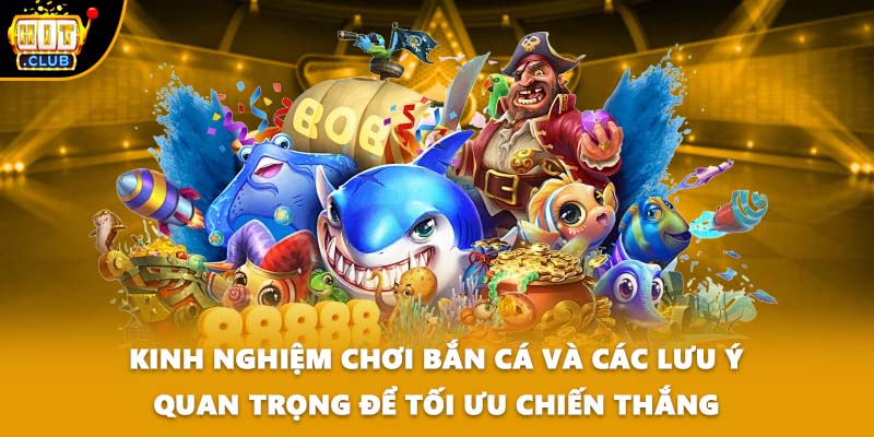 Kinh nghiệm chơi bắn cá và các lưu ý quan trọng để tối ưu chiến thắng