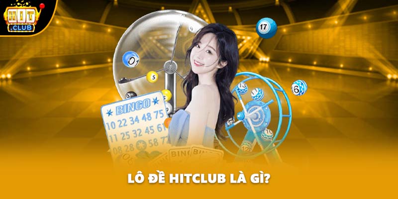 Lô đề HITCLUB là gì?