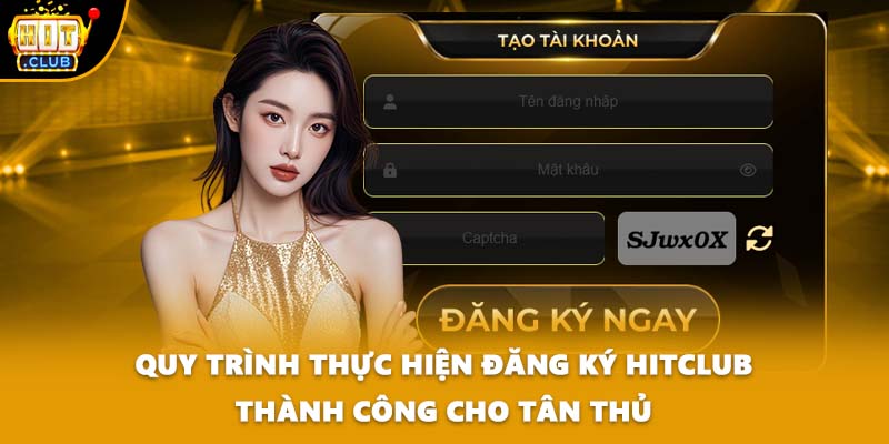 Quy trình thực hiện đăng ký HITCLUB thành công cho tân thủ