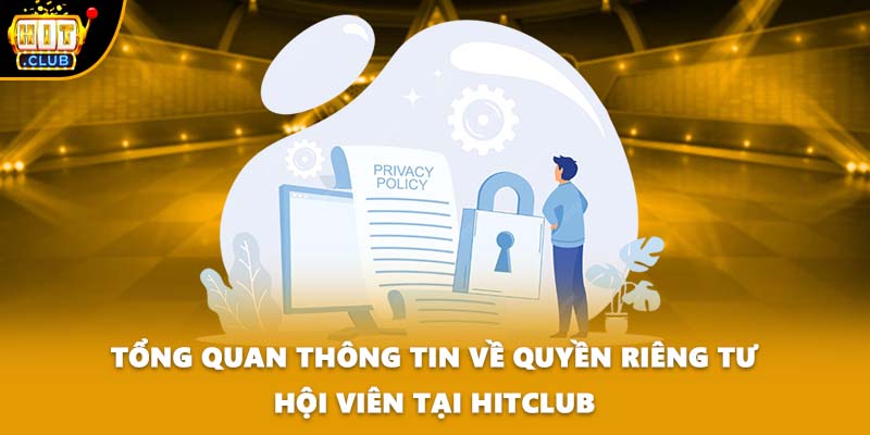 Tổng quan thông tin về quyền riêng tư hội viên tại HITCLUB