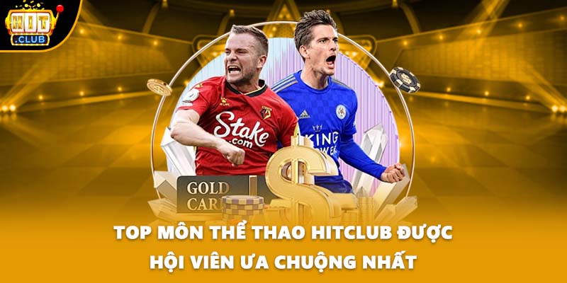 Top môn thể thao HITCLUB được hội viên ưa chuộng nhất