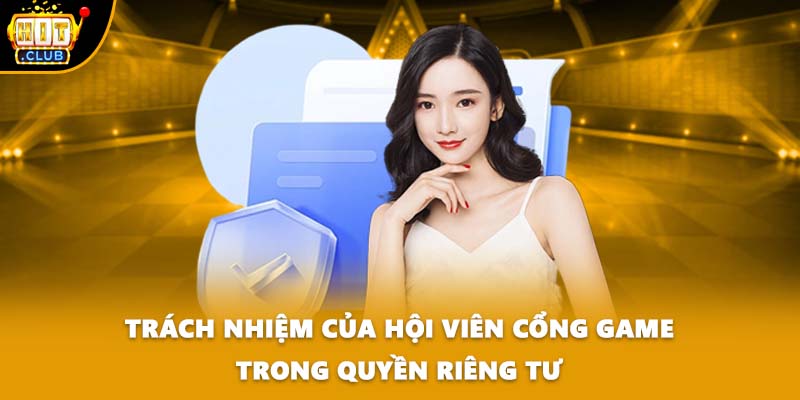 Trách nhiệm của hội viên cổng game trong quyền riêng tư