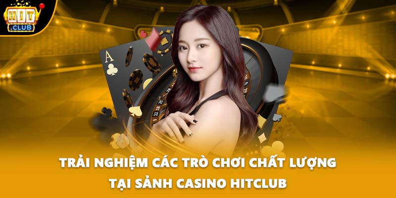 Trải nghiệm các trò chơi chất lượng tại sảnh Casino HITCLUB