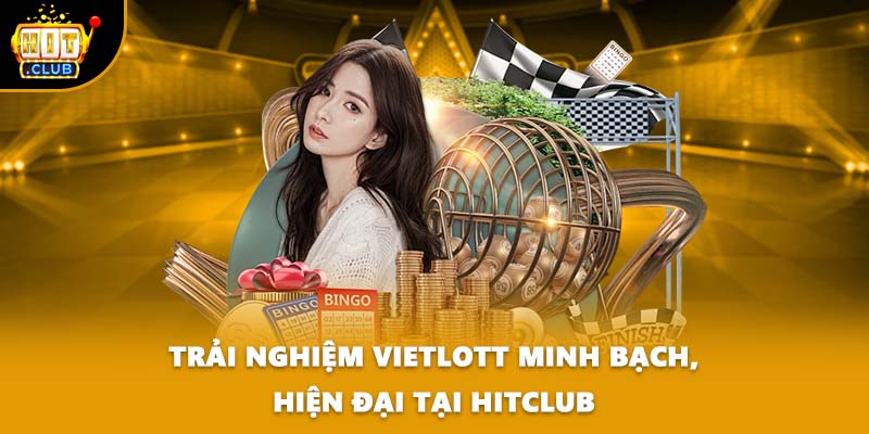 Trải nghiệm Vietlott minh bạch, hiện đại tại HITCLUB